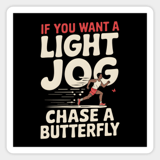If You Want a Light Jog Chase a Butterfly – Funny Running Magnet